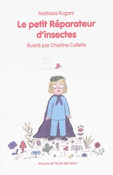 Le petit réparateur d'insectes - Nastasia Rugani