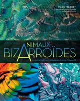 Animaux bizarroïdes : la vie secrète des animaux les plus étranges - Marie Treibert