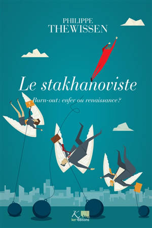 Le stakhanoviste : burn-out, enfer ou renaissance ? - Philippe Thewissen