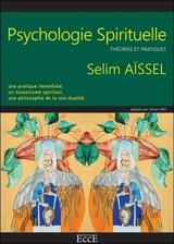 Psychologie spirituelle : théories et pratiques : une pratique immédiate, un humanisme spirituel, une philosophie de la non-dualité - Selim Aïssel
