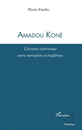 Amadou Koné : l'écriture ivoirienne entre narration et traditions - Pierre Fandio