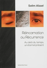 Réincarnation ou récurrence : au-delà du temps, un éternel présent - Selim Aïssel