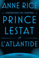 Les chroniques des vampires. Prince Lestat et l'Atlantide - Anne Rice