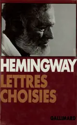 Lettres choisies : 1917-1961 - Ernest Hemingway