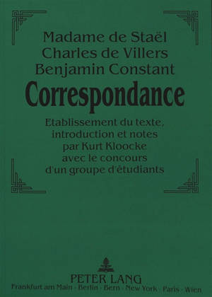 Correspondance : Madame de Staêl, Charles de Villers, Benjamin Constant - Germaine de Staël-Holstein