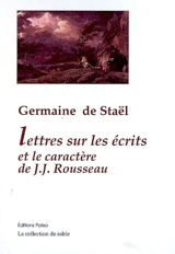 Lettres sur les écrits et le caractère de Jean-Jacques Rousseau - Germaine de Staël-Holstein