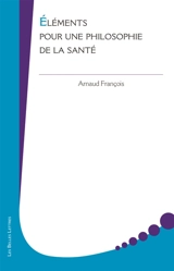 Eléments pour une philosophie de la santé - Arnaud François