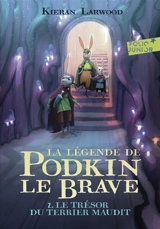 La légende de Podkin le brave. Vol. 2. Le trésor du terrier maudit - Kieran Larwood