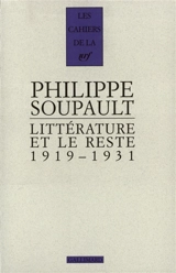 Littérature et le reste : 1919-1931 - Philippe Soupault