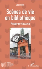 Scènes de vie en bibliothèque : voyage en Alcazarie - José Rose