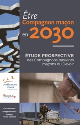 Etre compagnon maçon en 2030 : étude prospective des Compagnons passants maçons du devoir - Eric Bertrand