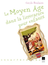 Le Moyen Age dans la littérature pour enfants : 1945-1999 - Cécile Boulaire
