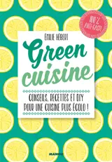 Green cuisine : conseils, recettes et DIY pour une cuisine plus écolo ! - Emilie Hébert