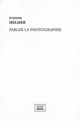 Parler la photographie - Etienne Helmer