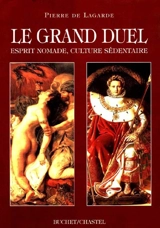 Le grand duel : esprit nomade, culture sédentaire - Pierre de Lagarde