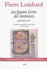 Les quatre livres des sentences. Vol. 4. Quatrième livre - Pierre Lombard