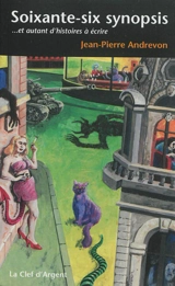 Soixante-six synopsis : ... et autant d'histoires à écrire - Jean-Pierre Andrevon