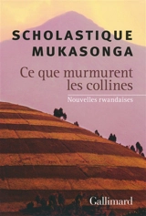 Ce que murmurent les collines : nouvelles rwandaises - Scholastique Mukasonga