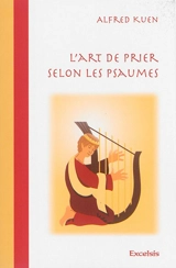 L'art de prier selon les Psaumes : Bible du Semeur