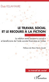 Le travail social et le recours à la fiction : la relation entre assistant.e sociale.e et bénéficiaire de l'aide sociale financière en Suisse - Elisa Fellay-Favre