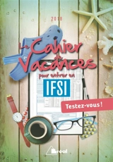 Le cahier de vacances pour entrer en IFSI : testez-vous ! : 2018 - Katarzyna Kalinski