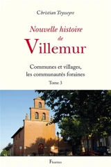 Nouvelle histoire de Villemur. Vol. 3. Communes et villages, les communautés foraines - Christian Teysseyre
