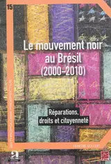 Le mouvement noir au Brésil, 2000-2010 : réparations, droits et citoyenneté - Francine Saillant