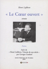 Le coeur ouvert : extraits : poésies. Henri Lefebvre, témoin de son siècle - Georges Gusdorf