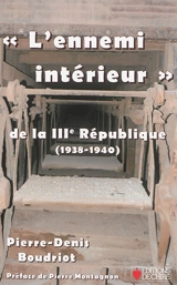 L'ennemi intérieur de la IIIe République française : 1938-1940 - Pierre-Denis Boudriot