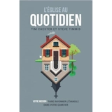 L'Eglise au quotidien : votre mission : faire rayonner l'Evangile dans votre quartier - Tim Chester