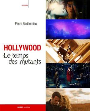 Hollywood : le temps des mutants - Pierre Berthomieu