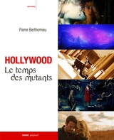 Hollywood : le temps des mutants - Pierre Berthomieu