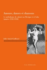 Amours, danses et chansons : le mélodrame de cabaret au Mexique et à Cuba (années 1940-1950) - Julie Amiot