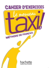 Le nouveau taxi ! 3 : méthode de français niveau B1 : cahier d'exercices - Robert Menand