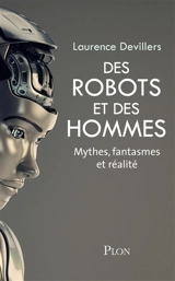 Des robots et des hommes : mythes, fantasmes et réalité - Laurence Devillers
