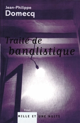 Traité de banalistique - Jean-Philippe Domecq