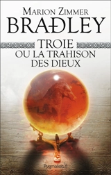 Troie ou La trahison des dieux - Marion Zimmer Bradley