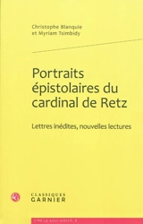 Portraits épistolaires du cardinal de Retz : lettres inédites, nouvelles lectures - Jean-François Paul de Gondi de Retz