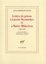 Lettres de prison à Lucette Destouches et à Maître Mikkelsen : 1945-1947 - Louis-Ferdinand Céline