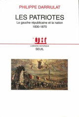 Les patriotes : la gauche républicaine et la nation, 1830-1870 - Philippe Darriulat