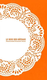 Le sexe des gâteaux - Maguelonne Toussaint-Samat