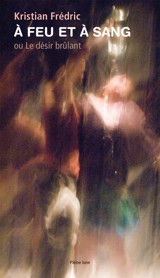 A feu et à sang, ou, Le désir brûlant - Kristian Frédric