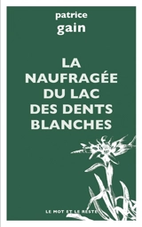 La naufragée du lac des Dents Blanches - Patrice Gain