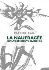 La naufragée du lac des Dents Blanches - Patrice Gain