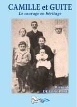 Camille et Guite : le courage en héritage : récit de vie - Bernard de Fonclare