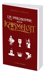 La philosophie selon Kaamelott - Gwendal Fossois