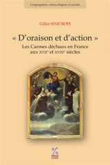 D'oraison et d'action : les carmes déchaux en France aux XVIIe et XVIIIe siècles - Gilles Sinicropi