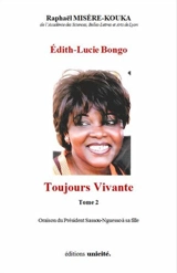 Edith-Lucie Bongo. Vol. 2. Toujours vivante : commentaire de l'oraison du président Sassou-Nguesso à sa fille - Raphaël Misère-Kouka