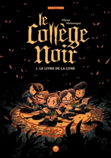 Le collège noir. Vol. 1. Le livre de la lune - Ulysse Malassagne