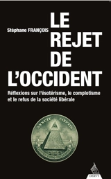 Le rejet de l'Occident : réflexions sur l'ésotérisme, le complotisme et le refus de la société libérale - Stéphane François
